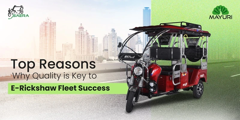 Top reasons why quality is key to E Rickshaws fleet success